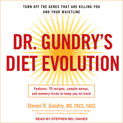 Dr. Gundry's Diet Evolution: Turn Off the Genes That Are Killing You and Your Waistline; Features: 70 Recipes, Sample Menus, and Memory Tricks to Keep ... Plans and Recipes in Printable PDF Format
