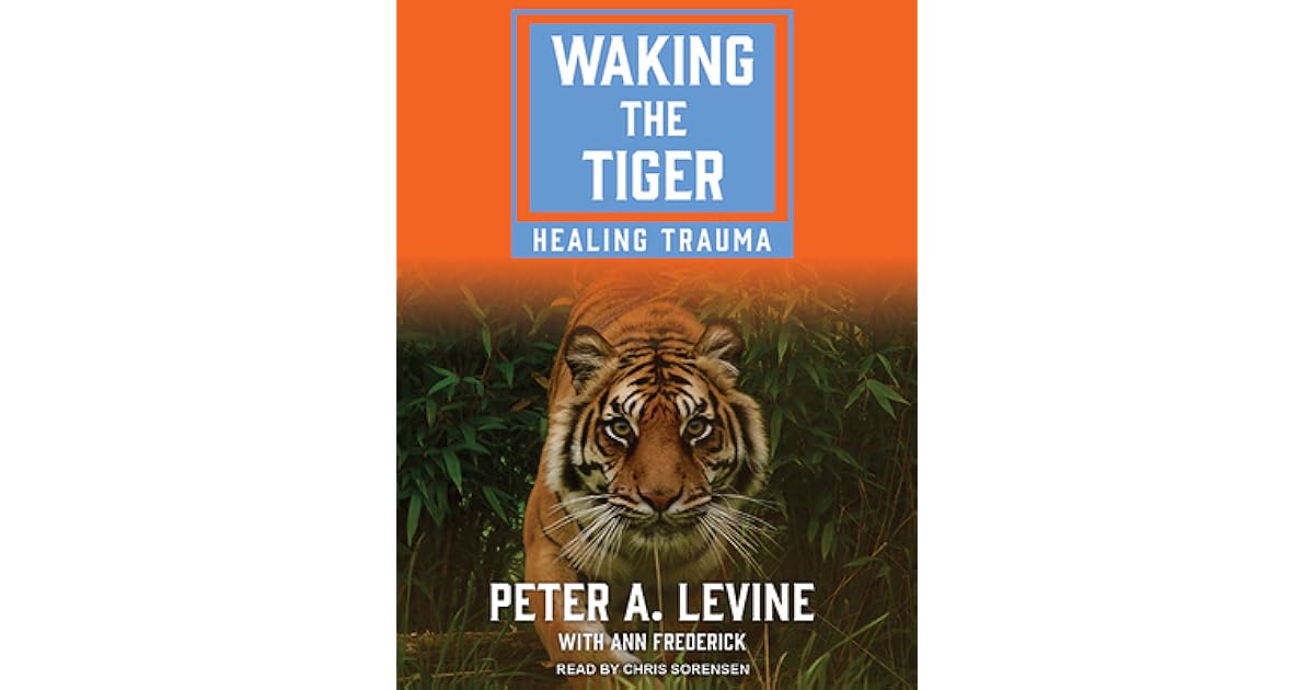 Waking the Tiger Healing Trauma by Peter A. Levine