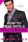 How Not to Mess with a Millionaire (Mediterranean Millionaires, #1) How Not to Mess with a Millionaire (Mediterranean Millionaires, #1)
