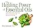 The Healing Power Of Essential Oils: Soothe Inflammation, Boost Mood, Prevent Autoimmunity, and Feel Great in Every Way