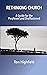 Rethinking Church: A Guide for the Perplexed and Disillusioned