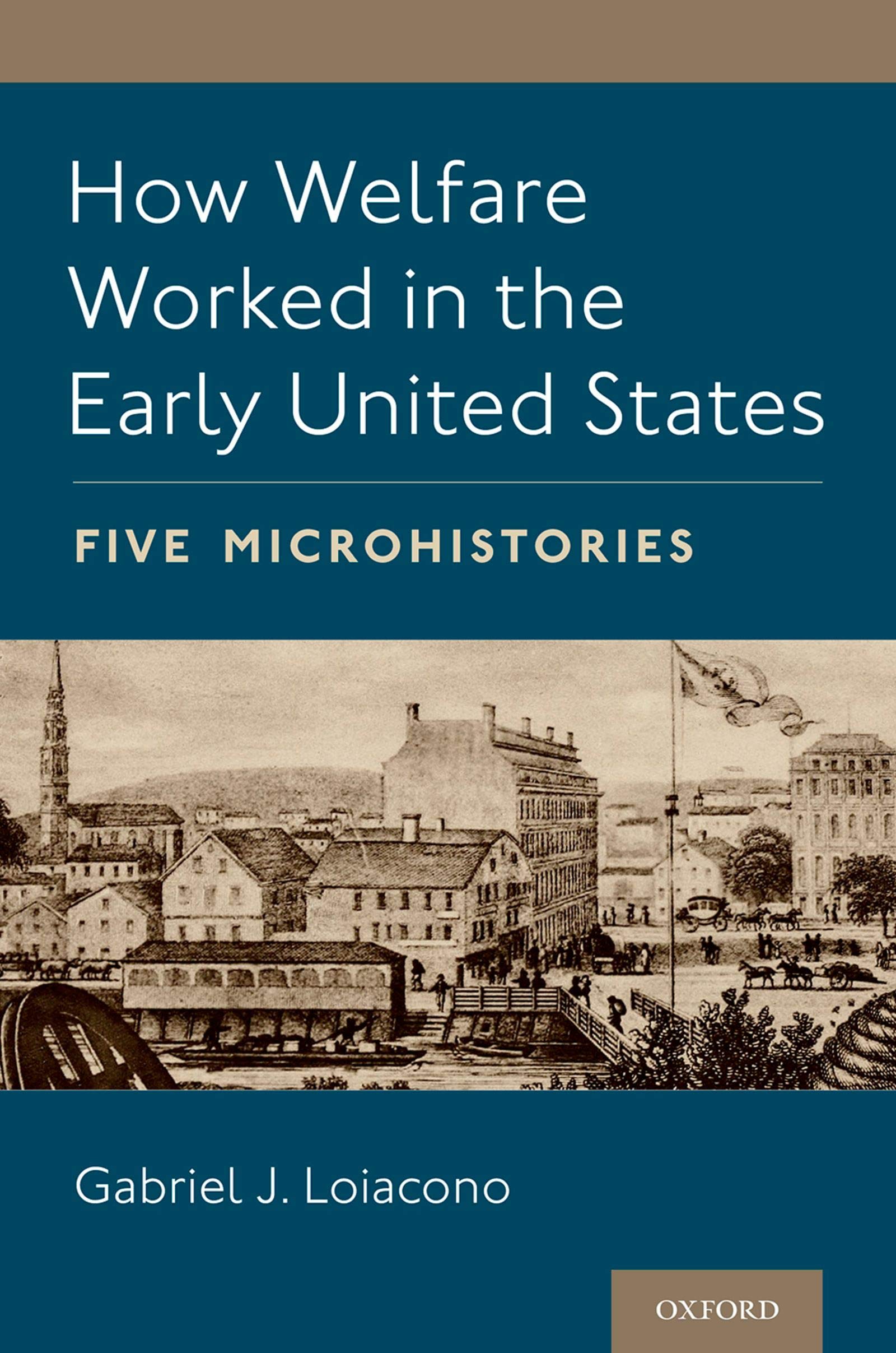 How Welfare Worked in the Early United States: Five Microhistories (Kindle Edition)