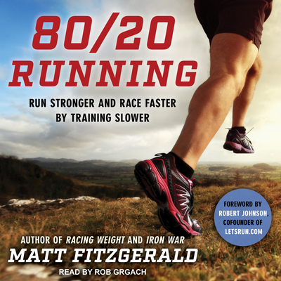 80/20 Running: Run Stronger and Race Faster by Training Slower: Includes Training Plans in Printable PDF Format