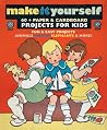 Make It Yourself: Paper & Cardboard Projects for Kids Make It Yourself: Paper & Cardboard Projects for Kids