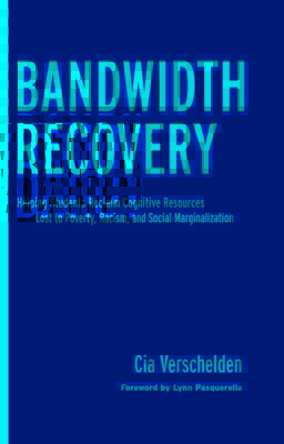 Bandwidth Recovery Helping Students Reclaim Cognitive Resources Lost To Poverty Racism And Social Marginalization By Cia Verschelden