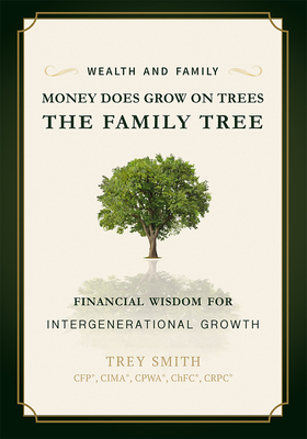 Money Does Grow On Trees: The Family Tree: Financial Wisdom For Intergenerational Growth
