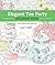 Elegant Tea Party Coloring Book: You're Invited...Relax and Enjoy