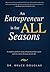 An Entrepreneur is for All Seasons: A complete guide for using entrepreneurship to grow and succeed in all areas of your life.