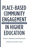 Place-Based Community Engagement in Higher Education: A Strategy to Transform Universities and Communities