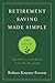 Retirement Saving Made Simple: The 401(k) (Sage Advice to Create Wealth in Your 20s, 30s, and 40s)