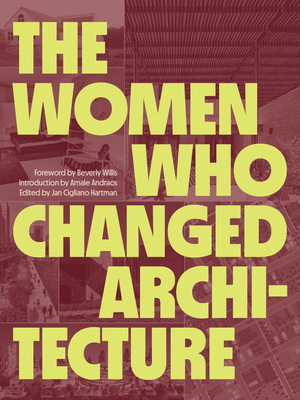 The Women Who Changed Architecture: Women Who Changed Architecture (Hardcover)