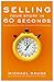 Selling Your Story in 60 Seconds: The Guaranteed Way to Get Your Screenplay or Novel Read