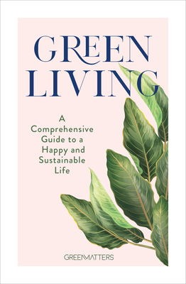 Green Living: A Comprehensive Guide to a Happy and Sustainable Life (Hardcover)