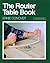 The Router Table Book