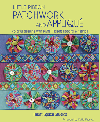 Little Ribbon Patchwork & Appliqué: Colorful Designs with Kaffe Fassett Ribbons and Fabrics (Paperback)