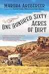 One Hundred Sixty Acres of Dirt by Marsha Arzberger