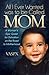 All I Ever Wanted was to be Called MOM: A Woman’s Epic Quest for Salvation on the Road to Motherhood