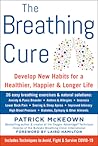 The Breathing Cure: Develop New Habits for a Healthier, Happier, and Longer Life with a Foreword by Laird Hamilton