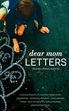 Dear Mom Letters: A Collection of Letters for Those Crazy-wonderful-beautiful-amazing-exhilarating-tiring-out-of Breath & Totally Normal Motherhood Days