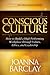 Conscious Culture: How to Build a High Performing Workplace through Leadership, Values, and Ethics