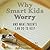 Why Smart Kids Worry: And What Parents Can Do to Help