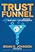 Trust Funnel by Brian  G. Johnson