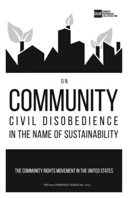 On Community Civil Disobedience in the Name of Sustainability: The Community Rights Movement in the United States (PM Pamphlet)