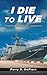 I Die To Live by Perry D Defiore