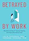 Betrayed by Work: Women’s Stories of Trauma, Healing and Hope after Being Fired (Vocational Guidance and Job Advice for Invaluable Women)