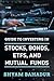 Guide to investing in Stocks@@ Bonds@@ ETFS and Mutual Funds: A Beginner's Guide to Building Wealth