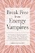 Break Free from Energy Vampires: An Evidence-based Guide to Break Free from Toxic People and Create Healthy Relationships