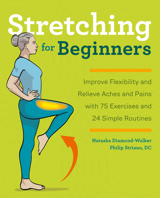 pdf download Stretching for Beginners: Improve Flexibility and Relieve Aches and Pains with 100 Exercises and 25 Simple Routines