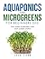 Aquaponics and Microgreens for Beginners 2021: Two Guides to Building Your Own Garden System