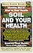 Soil and Your Health: Healthy Soil Is Vital to Your Health (Basic Health Guides)