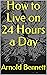 How to Live on 24 Hours a Day by Arnold Bennett How to Live on 24 Hours a Day by Arnold Bennett