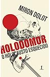 Holodomor: o Holocausto Esquecido Holodomor: o Holocausto Esquecido