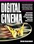 Digital Cinema: The Revolution in Cinematography, Post-Production, and Distribution