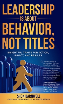 Leadership Is About Behavior, Not Titles: Insightful Traits For Action, Impact, and Results (Hardcover)