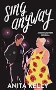 Sing Anyway (Moonlighters, #1)