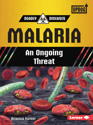 Malaria: An Ongoing Threat (Deadly Diseases (UpDog Books ™))