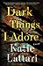 Dark Things I Adore