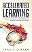 Accelerated Learning: Your Complete and Practical Guide to Learn Faster, Improve Your Memory, and Save Your Time with Beginners and Advanced Techniques (A better memory)