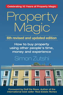 Read Property Magic: How to Buy Property Using Other People's Time, Money and Experience