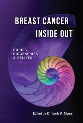 Breast Cancer Inside Out: Bodies, Biographies & Beliefs (Medical Humanities Book 1)