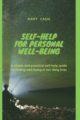 Self-Help for Personal Well-Being: A simple and practical self-help guide to finding well-being in our daily lives