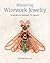 Mastering Wirework Jewelry: 15 Intricate Designs To Create