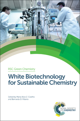 White Biotechnology for Sustainable Chemistry (Green Chemistry Series, Volume 45)