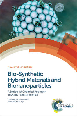 Bio-Synthetic Hybrid Materials and Bionanoparticles: A Biological Chemical Approach Towards Material Science (Smart Materials Series, Volume 16)