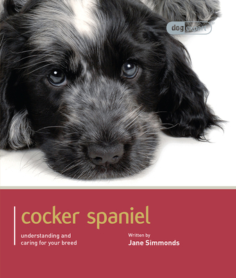 Cocker Spaniel: Understanding and Caring For Your Breed (Dog Expert)