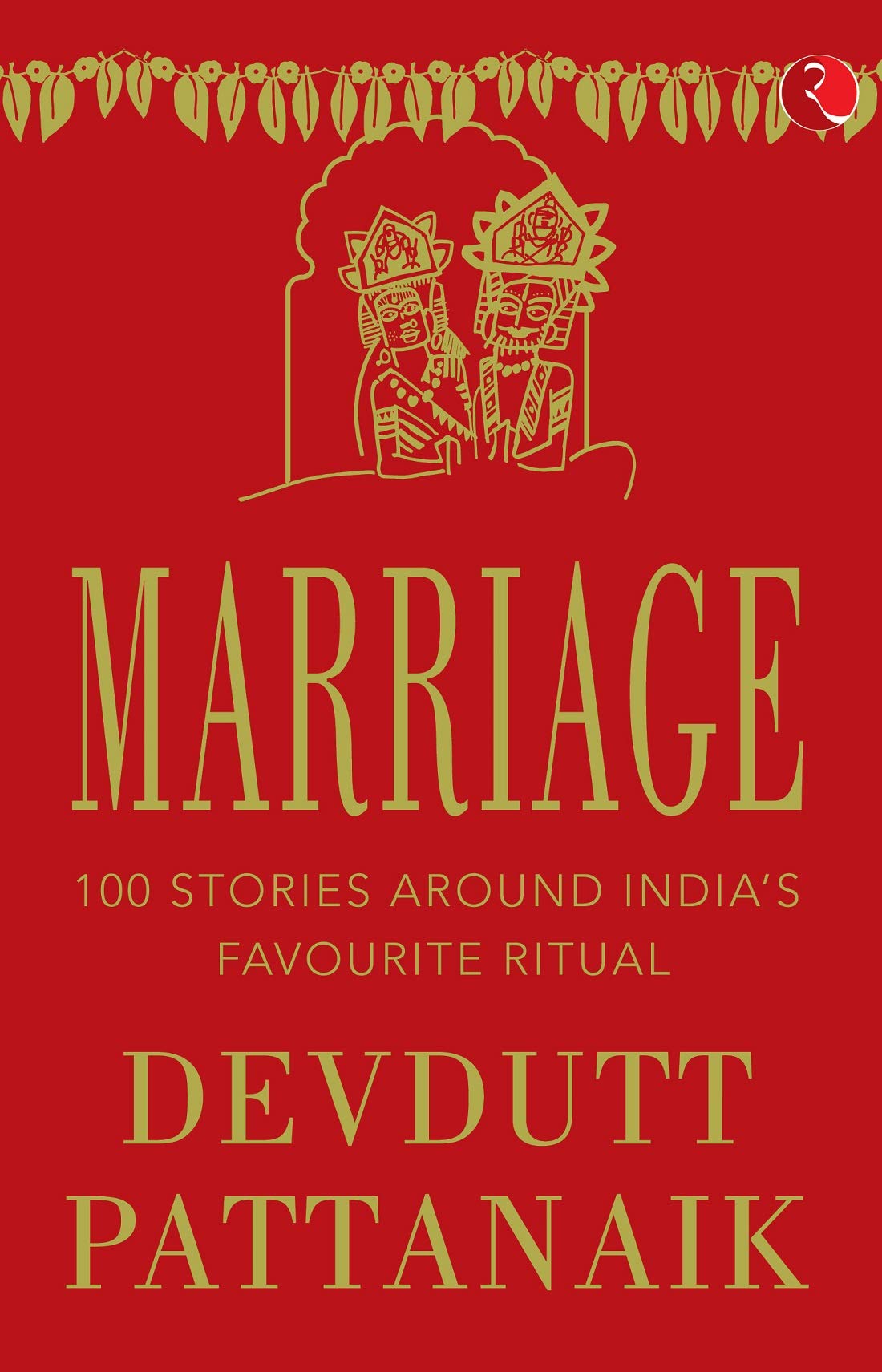Marriage: 100 Stories Around India’s Favourite Ritual (Kindle Edition)